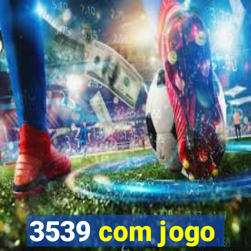 3539 com jogo